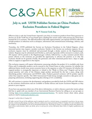 C&GALERT
Page 1 of 1
July 12, 2018: USTR Publishes Section 301 China Products
Exclusion Procedures in Federal Register
By V. Susanne Cook, Esq.
Effective July 6, 2018, the United States imposed a 25% duty on numerous products from China pursuant to
Section 301 of the Tariff Act of 1974 based upon a finding that certain unfair trade practices by China have
harmed the U.S. economy. The affected products fall under approximately 1,300 separate HTSUS codes that
include products in industries such as aerospace, information and communication technology, robotics, and
machinery.
Yesterday, the USTR published the Section 301 Exclusion Procedures in the Federal Register, where
interested parties may request a product exclusion. Similar to the Section 232 exclusion requests, the 301
exclusion requests must be submitted and processed through a docket system on the Regulations.gov
website. Requests may be submitted until October 9, 2018 and, if granted, will be retroactive to July 6, 2018.
All requests will be posted to the Regulations.gov website, followed by a 14 day comment period when
parties adverse to the exclusion are provided the opportunity to advance the position as to why the
exclusion should not be granted. Finally, the petitioner and other interested parties have 7 days to reply
either in support or opposition to the request.
The exclusion requests will require information concerning whether the product (1) is available only from
China and if comparable products can be sourced in the United States or other countries, (2) whether the
additional duties would cause severe economic harm to the requester or other US interests, (3) whether the
targeted product is strategically important or related to the “Made in China 2025” Program and (4) the
annual quantity and value of the Chinese origin product purchased for the last 3 years, along with
identifying product information and HTSUS codes. Products granted exclusion will be product specific
rather than importer specific. The C&G International Trade Group strongly counsels to take great care in
preparing submissions, including supporting data relating to U.S. availability.
We will continue to monitor the developments and guidance provided by both the USTR and CBP relative
to the exclusion clarifications and are available to further discuss and review Exclusion Requests as they
pertain to your imports.
If you have any questions about any of the above information, or wish to discuss a particular matter, please
feel free to speak with any member of our International Business Practice by calling us at 412-297-4900 or
visiting https://www.cohenlaw.com/practices/international-business. To receive future client alerts, please
send an e-mail to bulletins@cohenlaw.com.
Copyright © 2018 by Cohen & Grigsby, P.C.
All rights reserved. No part of this publication may be reproduced, stored in a retrieval system, or transmitted in any form or by any means,
electronic, mechanical, photocopying, recording or otherwise, without prior written permission of Cohen & Grigsby, P.C. and is intended to alert
the recipients to new developments in the area of international business law. The hiring of a lawyer is an important decision that should not be
based solely on advertisements. Before you decide, ask us to send you free written information about Cohen & Grigsby’s qualifications and
experience.
 