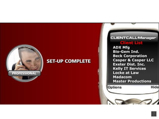 ADX Mfg . Bio-Gem Ind. Beck Corporation Casper & Casper LLC Exeter Dist. Inc. Kelly IT Services Locke at Law Madacom Master Productions Client List 