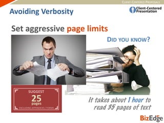 CLIENT-CENTERED PROPOSALS
DID YOU KNOW?
Set aggressive page limits
SUGGEST
25
EXCLUDING APPENDICES / FORMS
pages
Avoiding Verbosity
 
