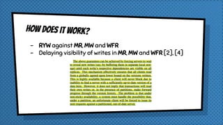 How does it work?
- RYW against MR, MW and WFR
- Delaying visibility of writes in MR, MW and WFR [2], [4]
 