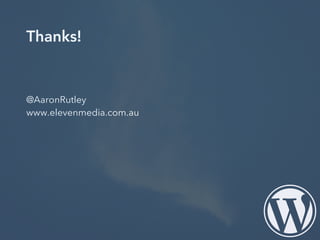 Thanks!
@AaronRutley
www.elevenmedia.com.au
 