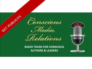 RADIO TOURS FOR CONSCIOUS
AUTHORS & LEADERS
 