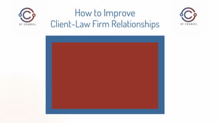 How to Improve
Client-Law Firm Relationships
 