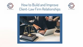 How to Build and Improve
Client-Law Firm Relationships
 