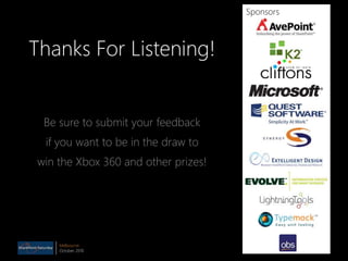 Melbourne
October 2010
Thanks For Listening!
Be sure to submit your feedback
if you want to be in the draw to
win the Xbox 360 and other prizes!
Sponsors
 