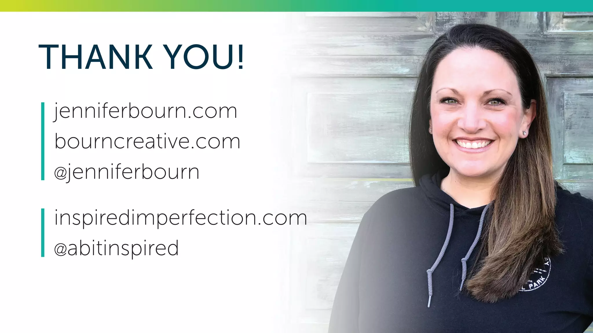 THANK YOU!
jenniferbourn.com
bourncreative.com
@jenniferbourn
inspiredimperfection.com
@abitinspired
 