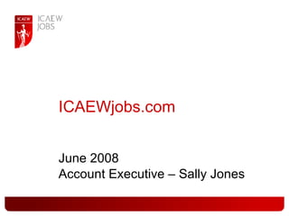 ICAEWjobs.com June 2008 Account Executive – Sally Jones 