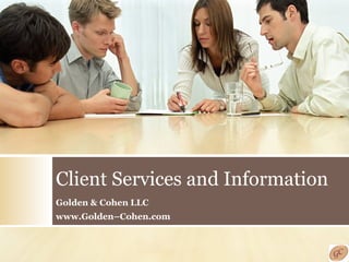 Client Services and Information Golden & Cohen LLC www.Golden–Cohen.com 