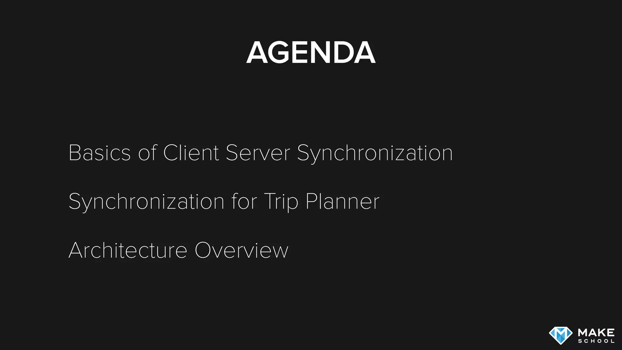 AGENDA
Basics of Client Server Synchronization
Synchronization for Trip Planner
Architecture Overview
 