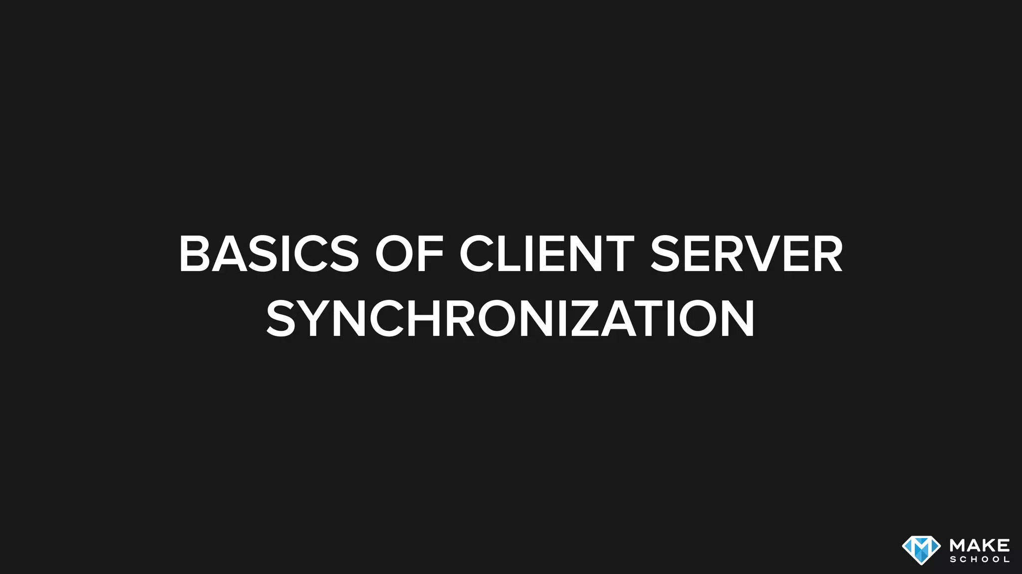 BASICS OF CLIENT SERVER
SYNCHRONIZATION
 