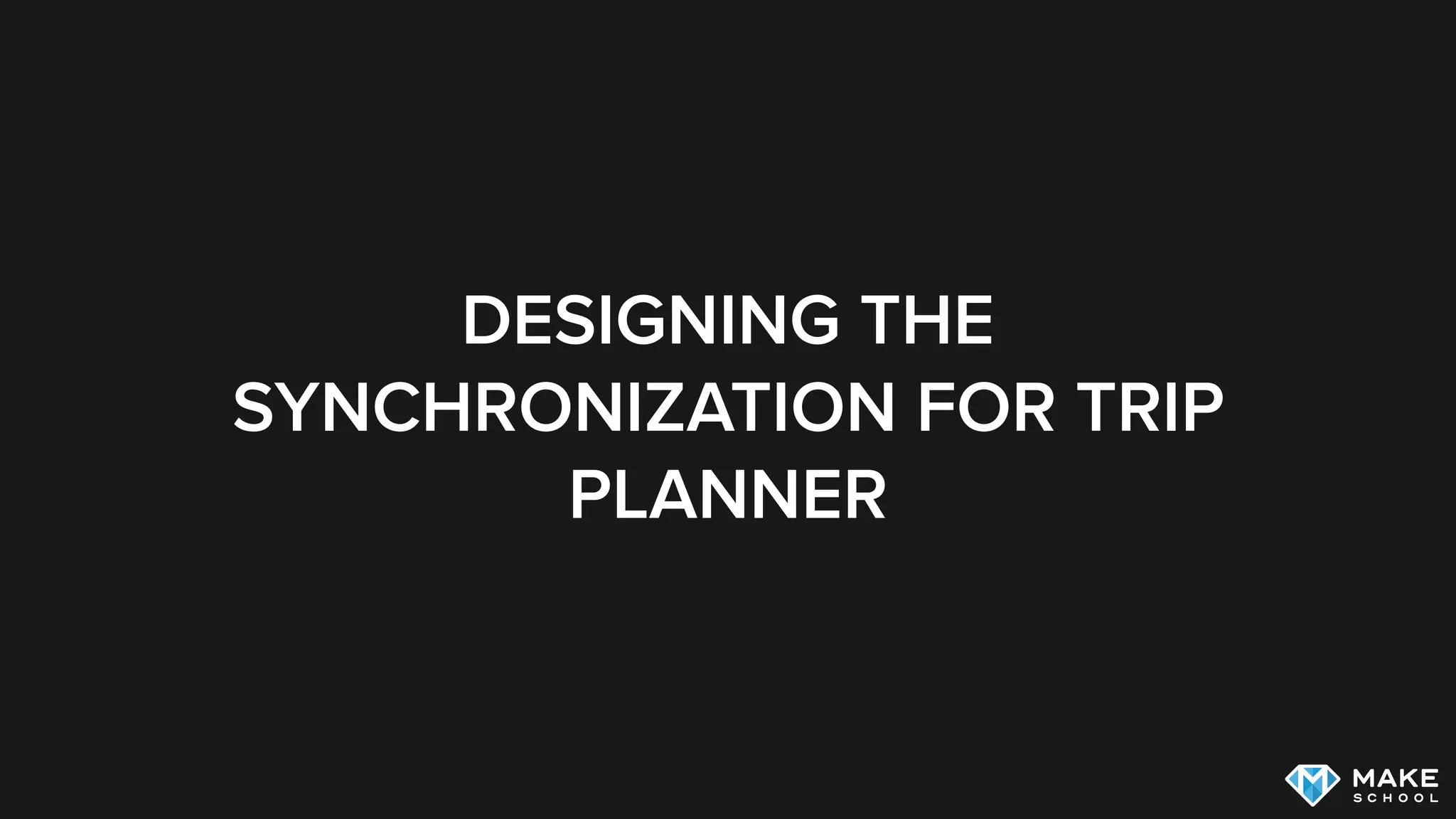 DESIGNING THE
SYNCHRONIZATION FOR TRIP
PLANNER
 