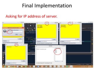 Final Implementation
Asking for IP address of server.
 