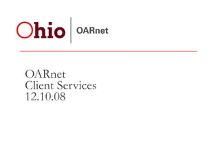 OARnet  Client Services 12.10.08 
