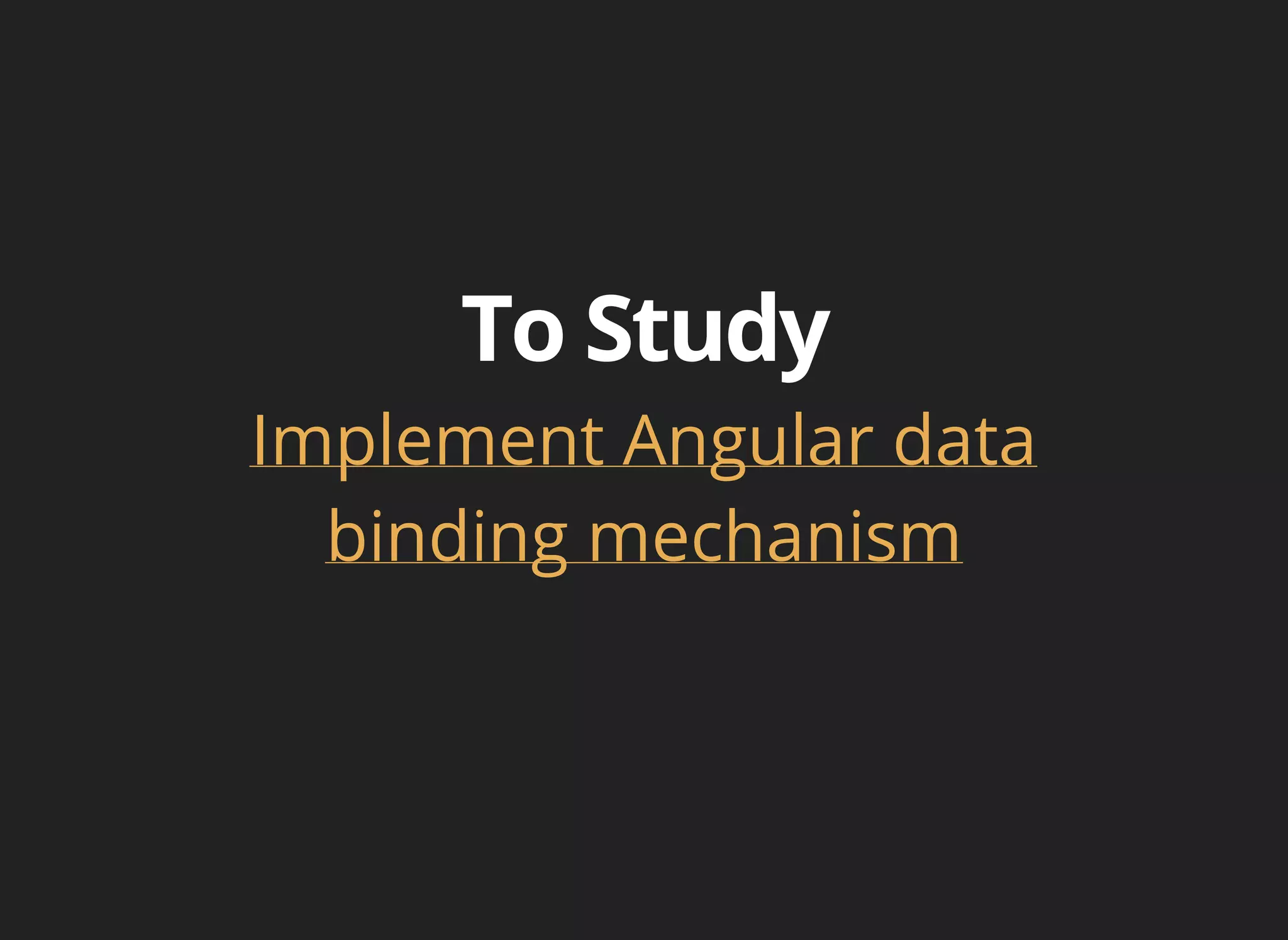 Implement Angular data 
binding mechanism 
