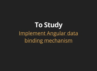Implement Angular data 
binding mechanism 
