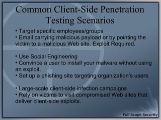 Common Client-Side Penetration
     Testing Scenarios
• Target specific employees/groups
• Email carrying malicious payloa...