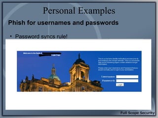 Personal Examples
Phish for usernames and passwords

• Password syncs rule!
 