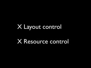 X Layout control

X Resource control
 