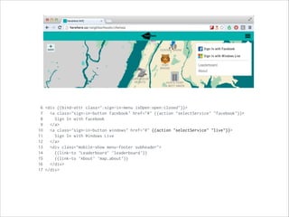 6 <div {{bind-attr class=":sign-in-menu isOpen:open:closed"}}>
7 <a class="sign-in-button facebook" href="#" {{action "selectService" "facebook"}}>
8 Sign In with Facebook
9 </a>
10 <a class="sign-in-button windows" href="#" {{action "selectService" "live"}}>
11 Sign In with Windows Live
12 </a>
13 <div class="mobile-show menu-footer subheader">
14 {{link-to 'Leaderboard' 'leaderboard'}}
15 {{link-to 'About' 'map.about'}}
16 </div>
17 </div>
 