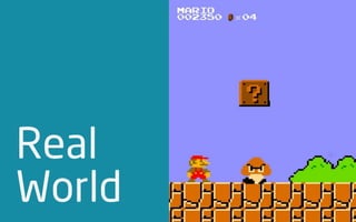 Real
World
 