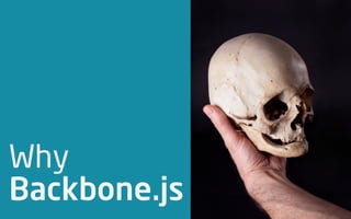 Why
Backbone.js
 