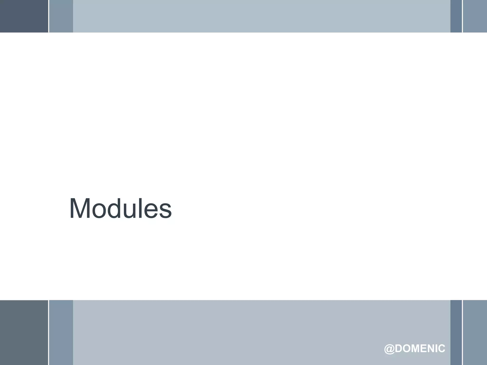 Modules



          @DOMENIC
 