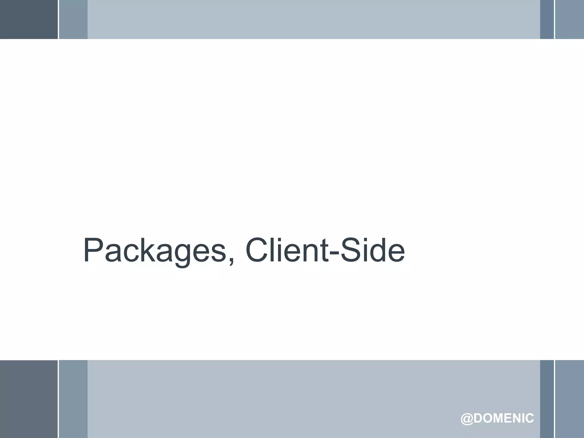 Packages, Client-Side



                        @DOMENIC
 