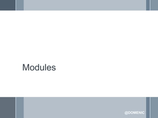 Modules



          @DOMENIC
 