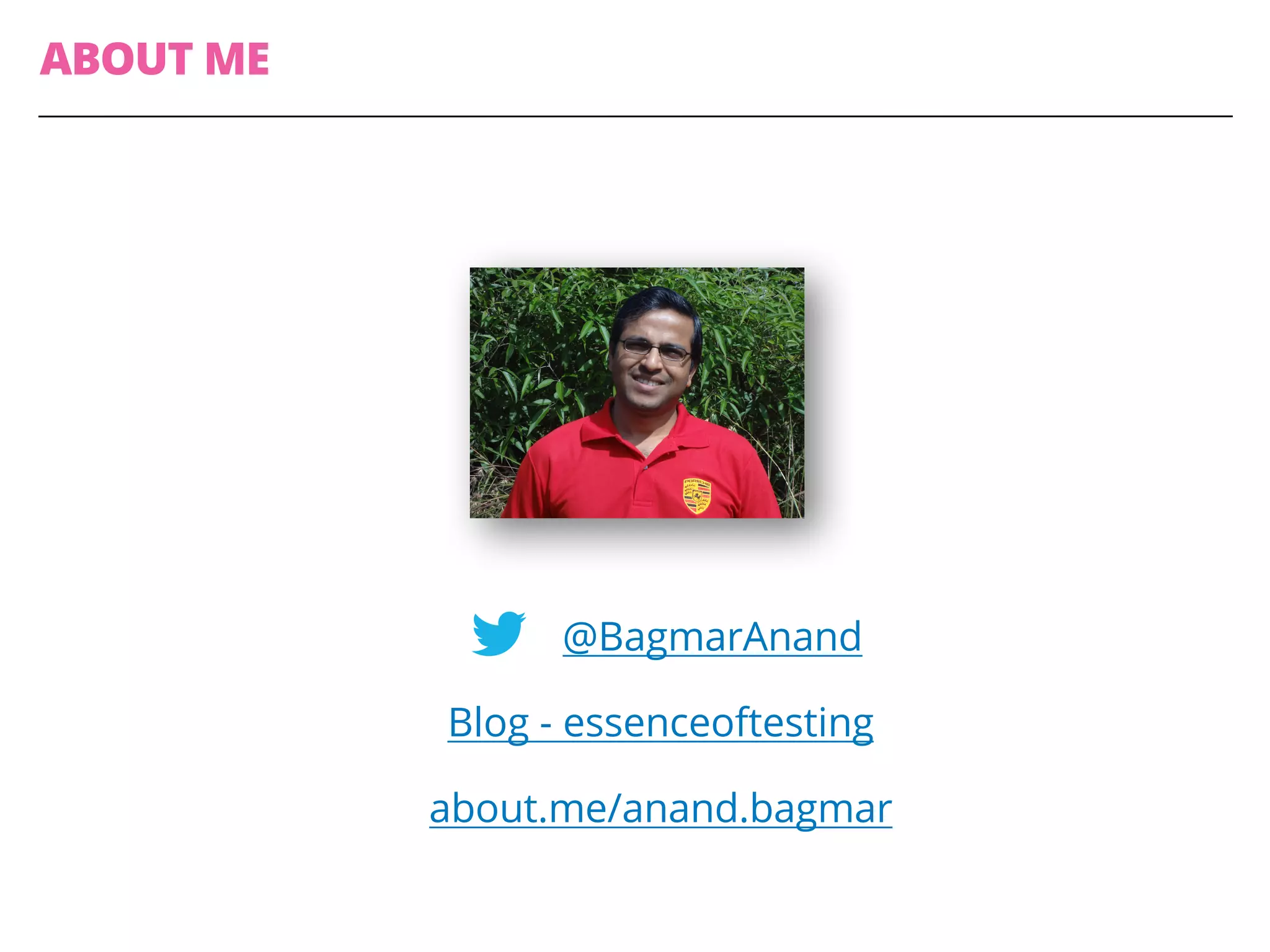 ABOUT ME
@BagmarAnand
Blog - essenceoftesting
about.me/anand.bagmar
 
