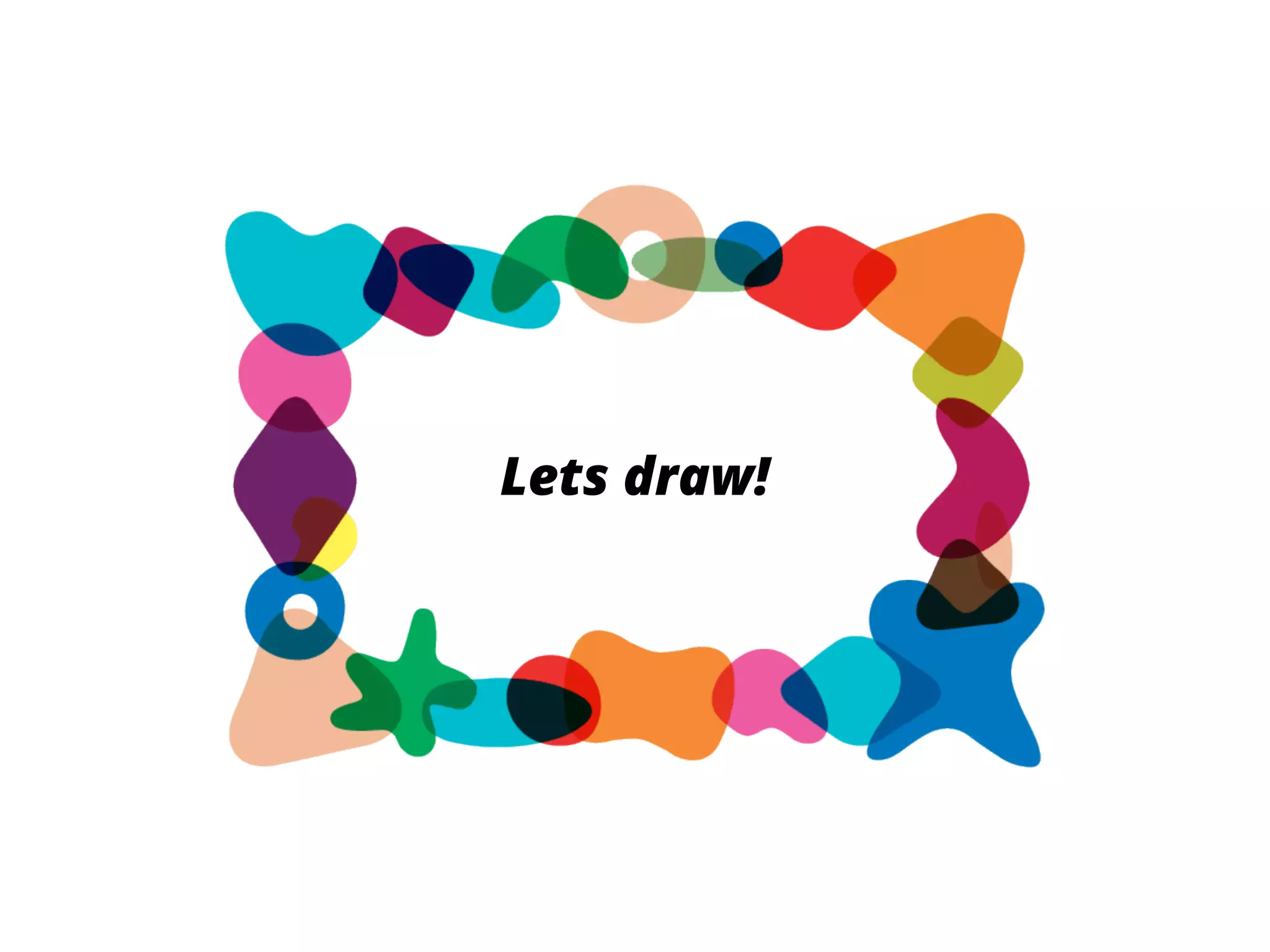 Lets draw!
 