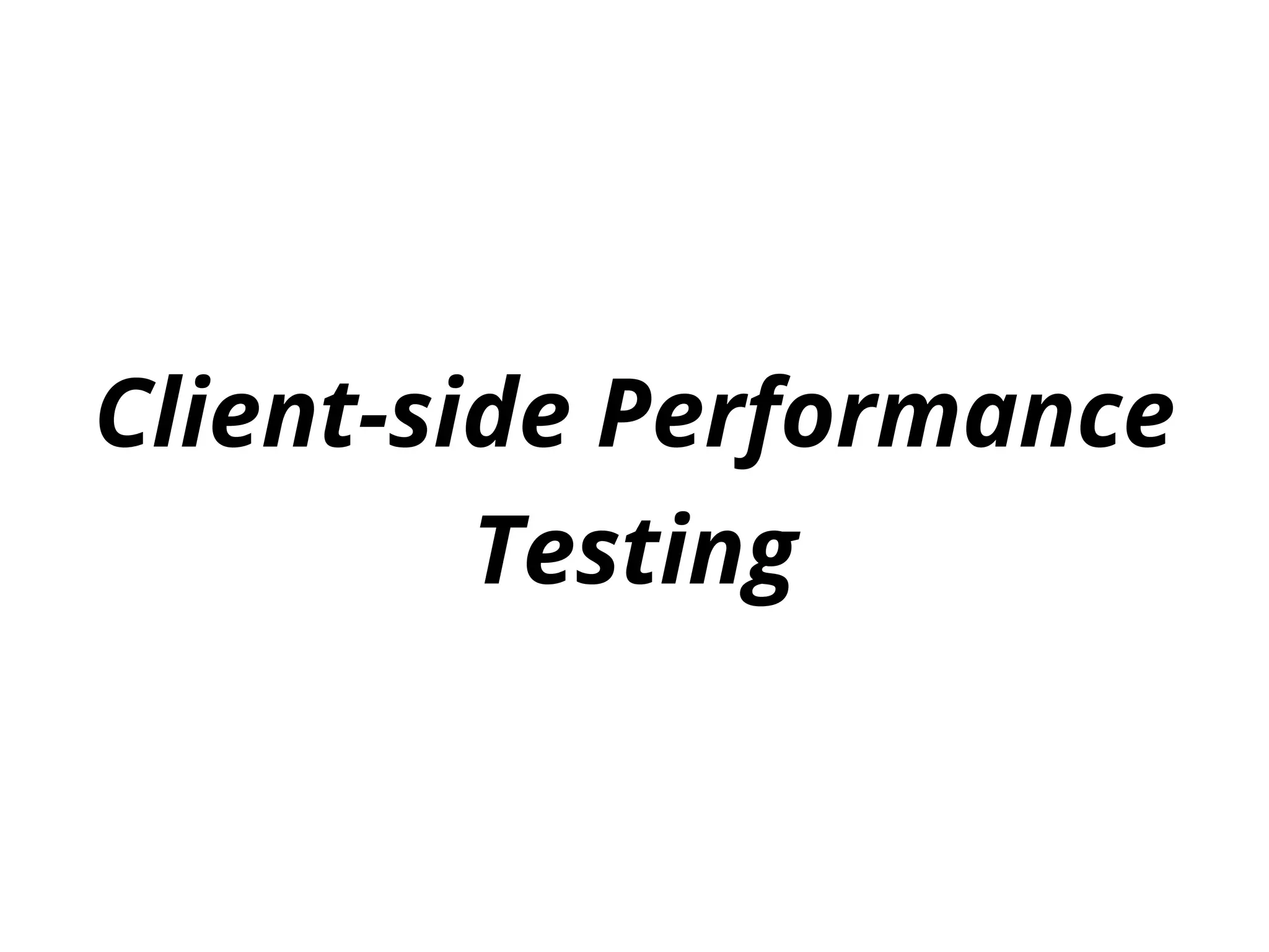 Client-side Performance
Testing
 