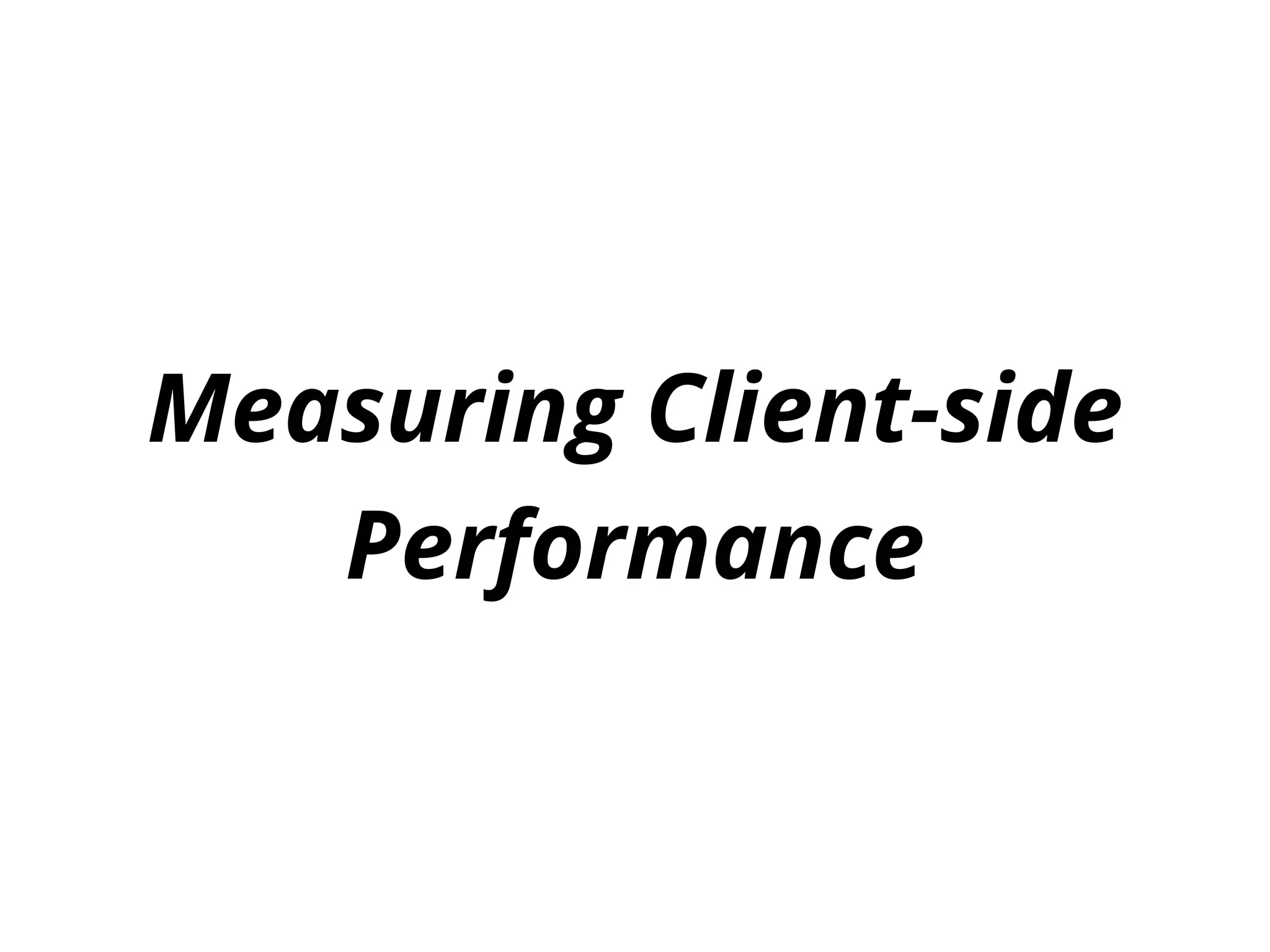 Measuring Client-side
Performance
 