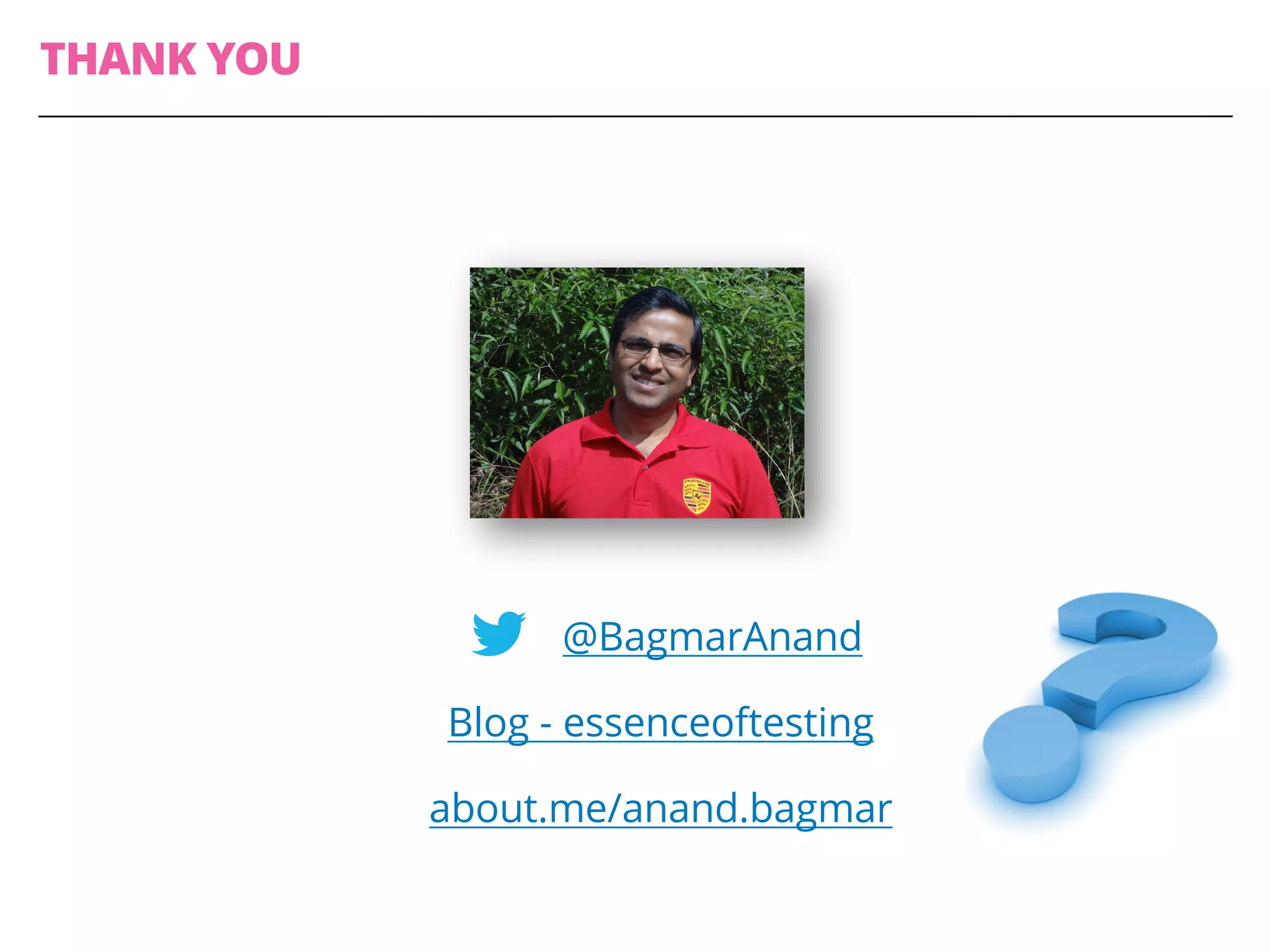 @BagmarAnand
Blog - essenceoftesting
about.me/anand.bagmar
THANK YOU
 