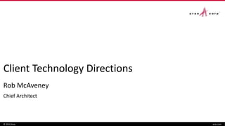 Client Technology Directions
Rob McAveney
Chief Architect
© 2016 Aras aras.com