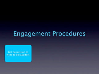 Engagement Procedures

 Get permission to
write to old auditors
 