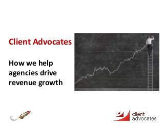 Client Advocates
How we help
agencies drive
revenue growth
 