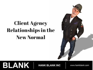 Client Agency
Relationships in the
New Normal
 