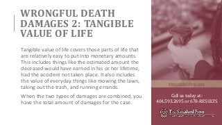 WRONGFUL DEATH
DAMAGES 2: TANGIBLE
VALUE OF LIFE
Tangible value of life covers those parts of life that
are relatively eas...