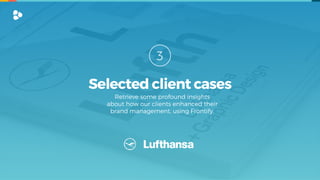 Retrieve some profound insights  
about how our clients enhanced their
brand management, using Frontify.
3
Selected client cases
 