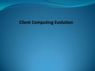 Client computing evolution ppt11