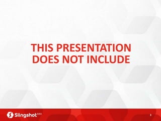 THIS PRESENTATION
DOES NOT INCLUDE



                    3
 