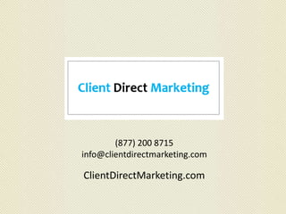 (877) 200 8715
info@clientdirectmarketing.com
ClientDirectMarketing.com
 