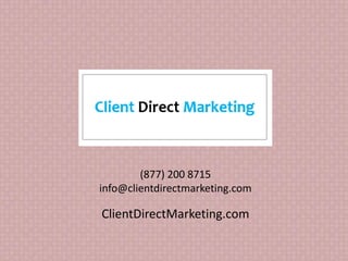 (877) 200 8715
info@clientdirectmarketing.com
ClientDirectMarketing.com
 