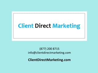 (877) 200 8715 
info@clientdirectmarketing.com 
ClientDirectMarketing.com 
 