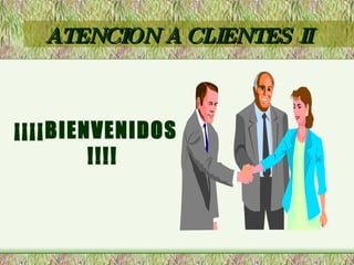 ATENCION A CLIENTES II ,[object Object]