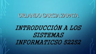 INTRODUCCIÓN A LOS
SISTEMAS
INFORMATICSO 52252
 