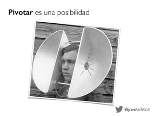 Pivotar es una posibilidad 
@javierdisan 
 