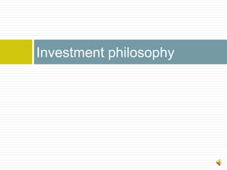 Investment philosophy
 