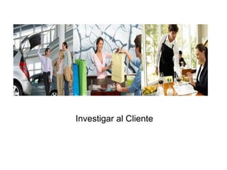 Investigar al Cliente

 