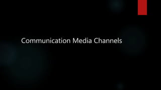 Communication Media Channels
 